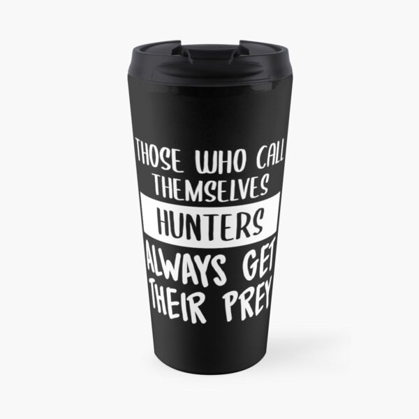 Hunters Always Get Their Prey (White) Travel Mug