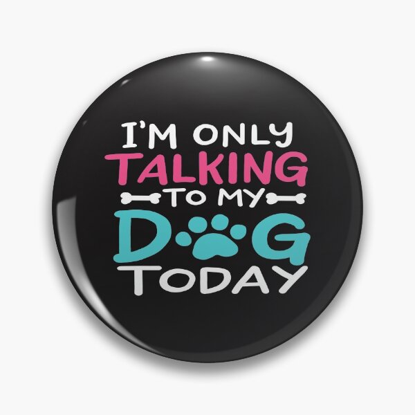 Item preview, I Am Only Talking To My Dog Today designed and sold by mydesigns15.