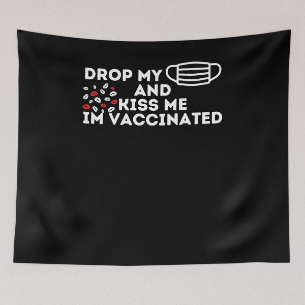 Item preview, drop my mask and kiss me im vaccinated designed and sold by DevDn.