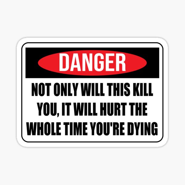 "Danger Not Only Will This Kill You Safety Sign Safety Requirements" Sticker by thebio Redbubble