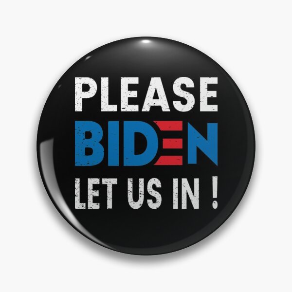 Item preview, Biden Please  Let Us In , Biden Harris designed and sold by SammieCain.