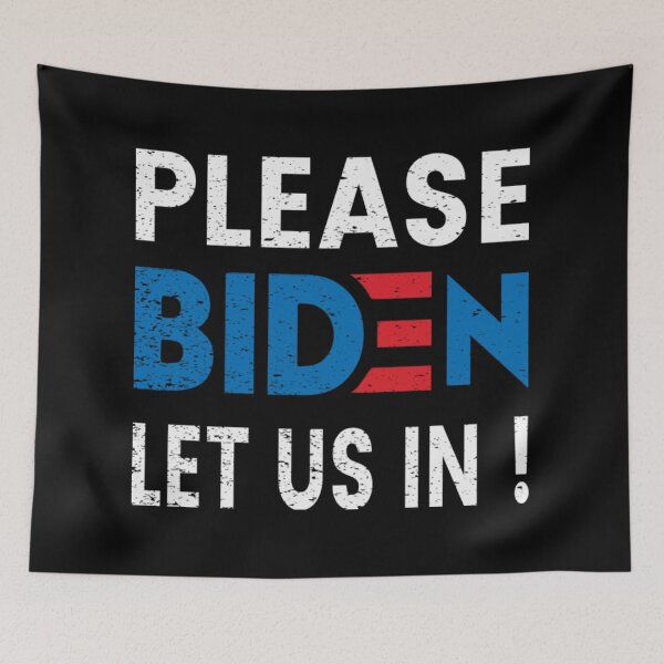 Item preview, Biden Please  Let Us In , Biden Harris designed and sold by SammieCain.