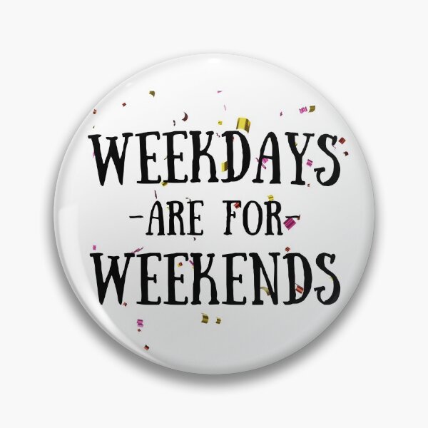 Item preview, WEEKDAYS ARE FOR WEEKENDS designed and sold by passiveink.