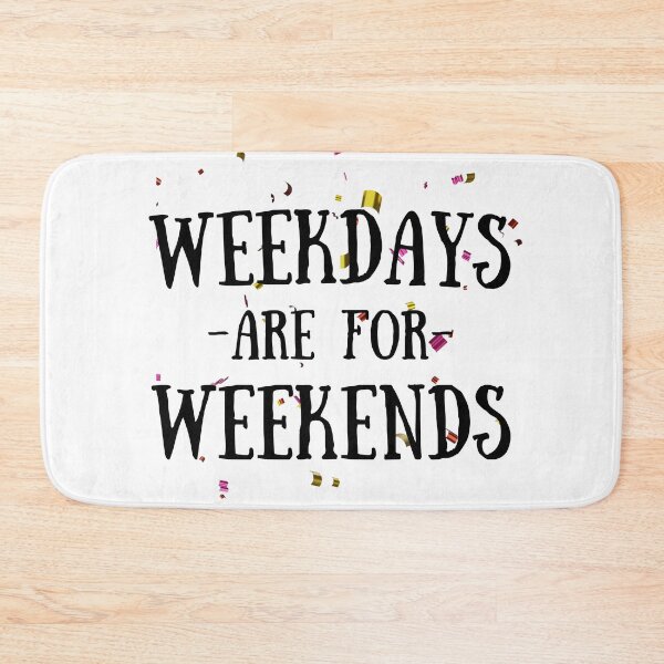 Item preview, WEEKDAYS ARE FOR WEEKENDS designed and sold by passiveink.