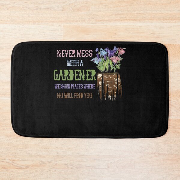Item preview, Never Mess With A Gardener We Know Places Where No One Will Find You designed and sold by BaseStore.