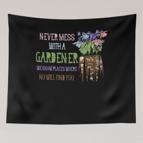 Item preview, Never Mess With A Gardener We Know Places Where No One Will Find You designed and sold by BaseStore.