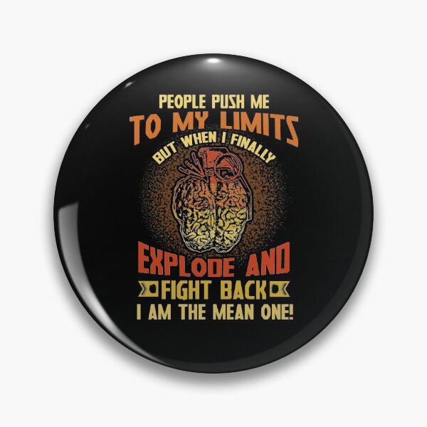 Item preview, People Push Me To My Limits But When I Finally Explode And Fight Back I Am The Mean One designed and sold by BaseStore.