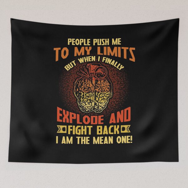 Item preview, People Push Me To My Limits But When I Finally Explode And Fight Back I Am The Mean One designed and sold by BaseStore.