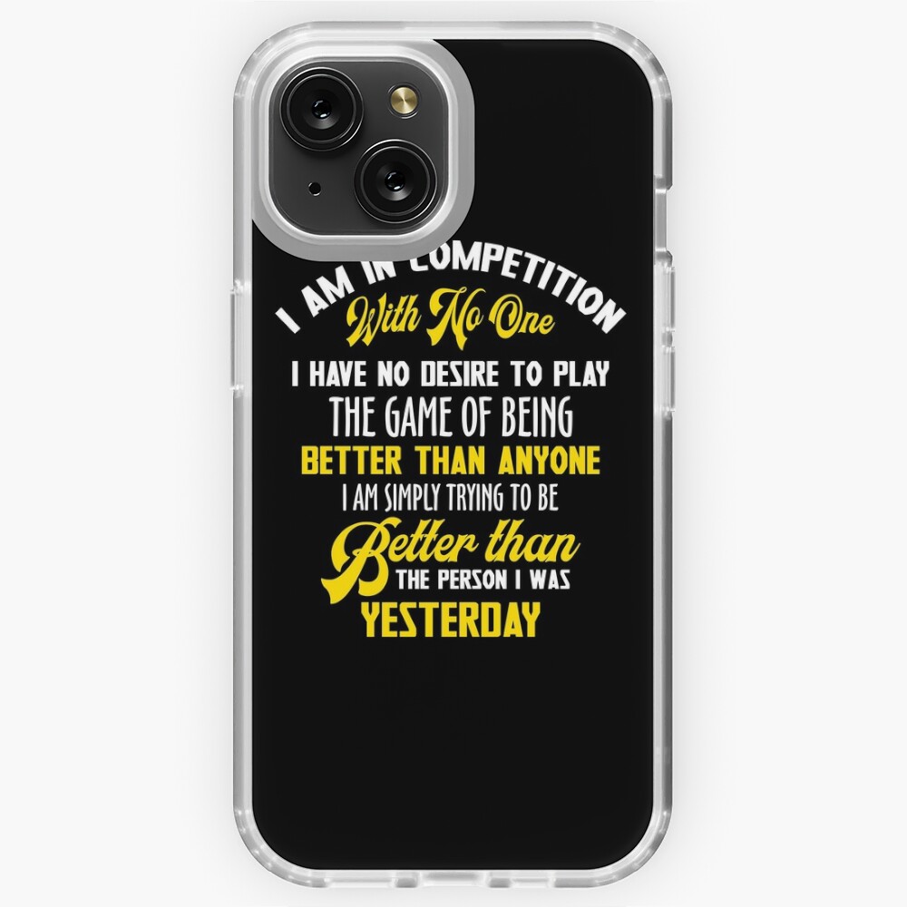 I Am In Competition With No One I Have No Desire To Play The Game Of Being  Better Than Anyone I Am Simply Trying To Be Better than The Person I Was