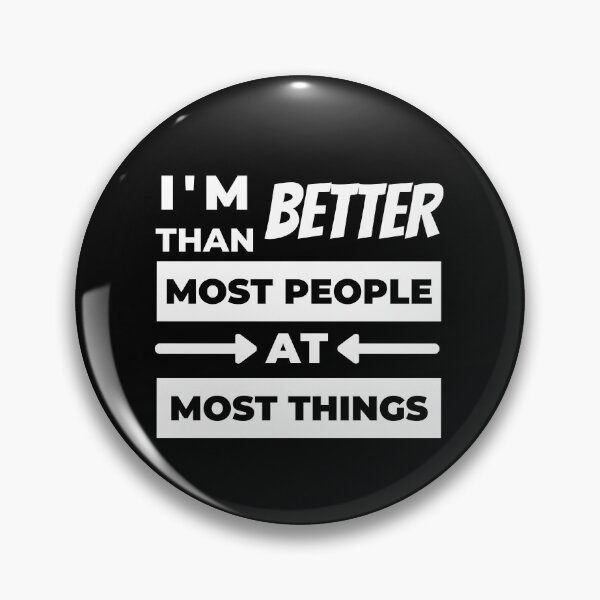 Item preview, I'm Better Than Most People At Most Things designed and sold by jadedscientist.