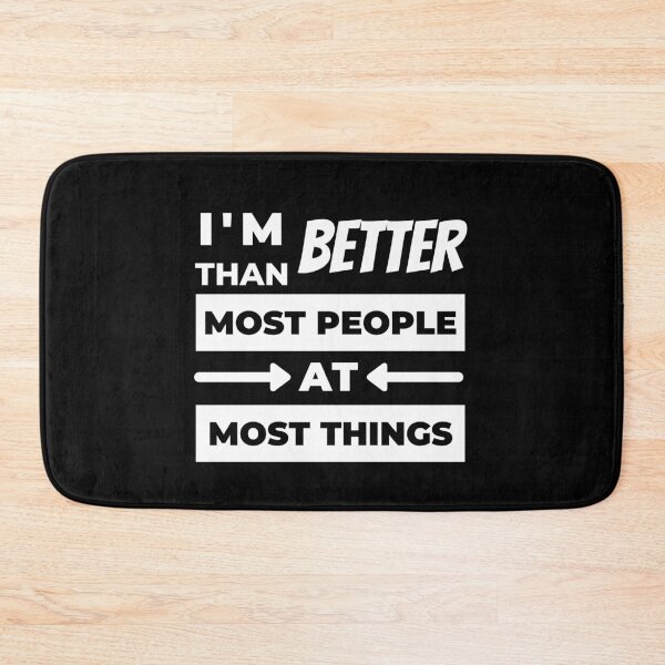 Item preview, I'm Better Than Most People At Most Things designed and sold by jadedscientist.