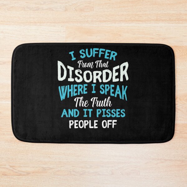 Item preview, I Suffer From That Disorder Where I Speak The Truth And It Pisses People Off designed and sold by BaseStore.