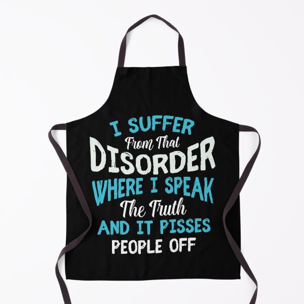 Item preview, I Suffer From That Disorder Where I Speak The Truth And It Pisses People Off designed and sold by BaseStore.