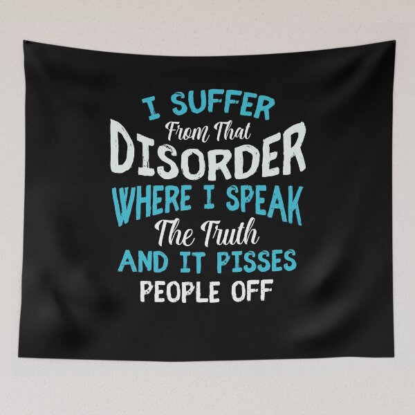 Item preview, I Suffer From That Disorder Where I Speak The Truth And It Pisses People Off designed and sold by BaseStore.