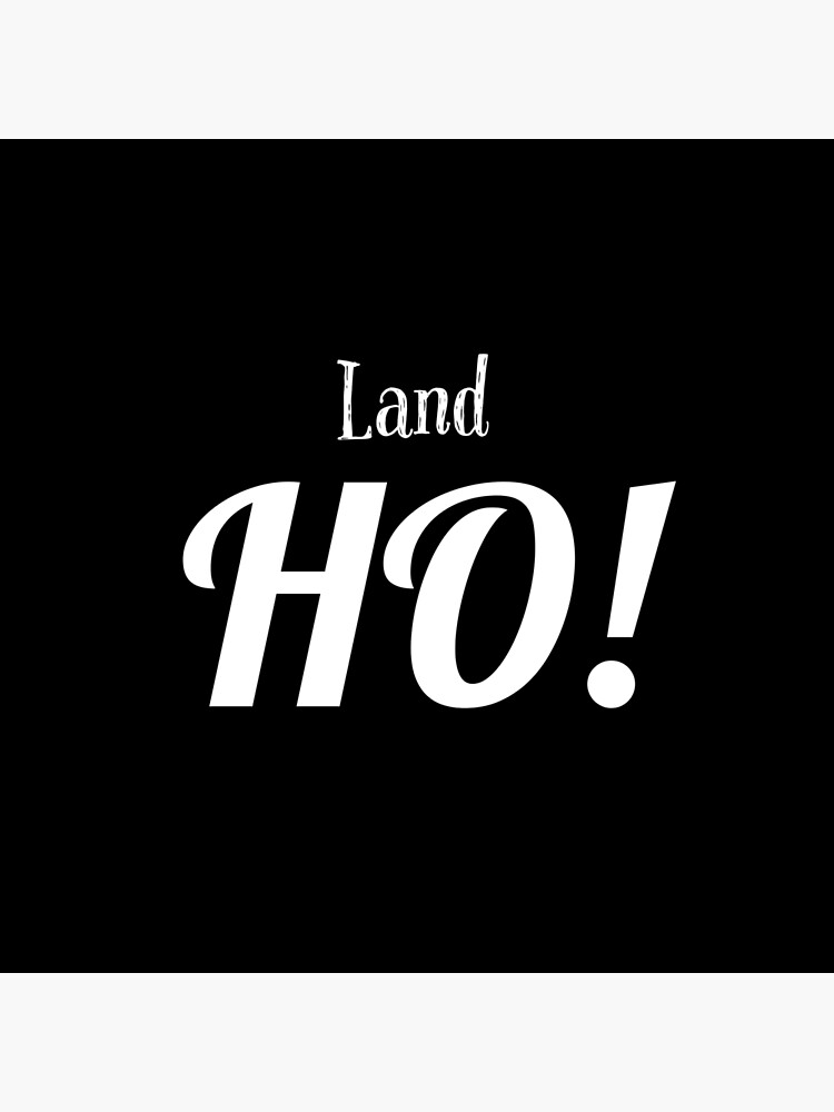 "Land HO!" Poster for Sale by smichaeliv Redbubble