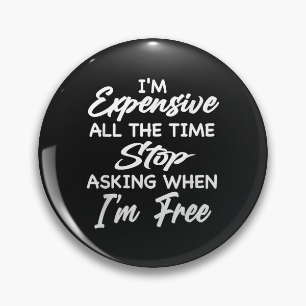 Artikelvorschau, I'm Expensive All The Time Stop Asking When Im Free Funny T-Shirt entworfen und verkauft von Lukifo-Glacier.