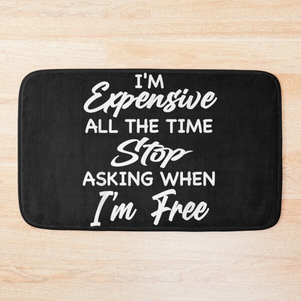 Item preview, I'm Expensive All The Time Stop Asking When Im Free Funny T-Shirt designed and sold by Lukifo-Glacier.