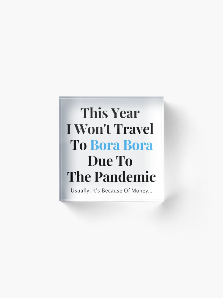 Alternate view of Bora Bora Stay At Home Funny Quote Acrylic Block