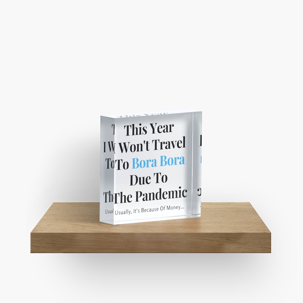 Bora Bora Stay At Home Funny Quote Acrylic Block
