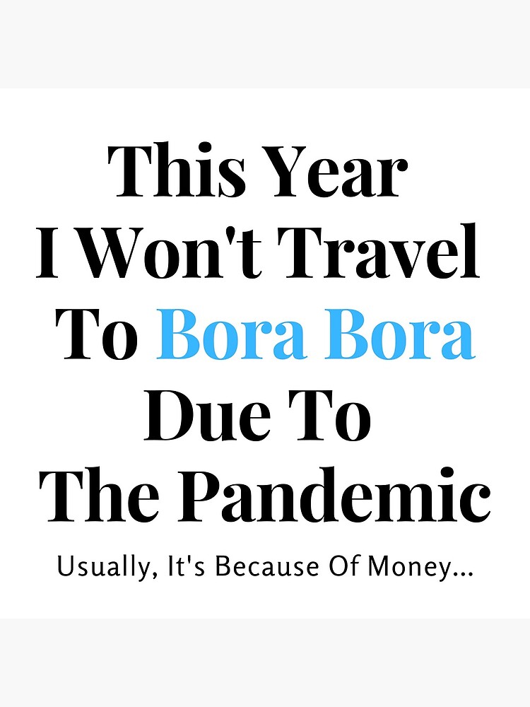 Bora Bora Stay At Home Funny Quote by dukejagger88