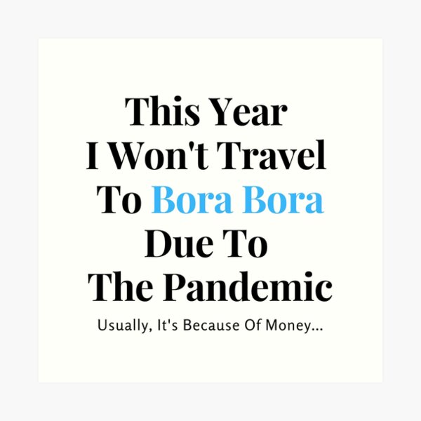 Bora Bora Stay At Home Funny Quote Art Print