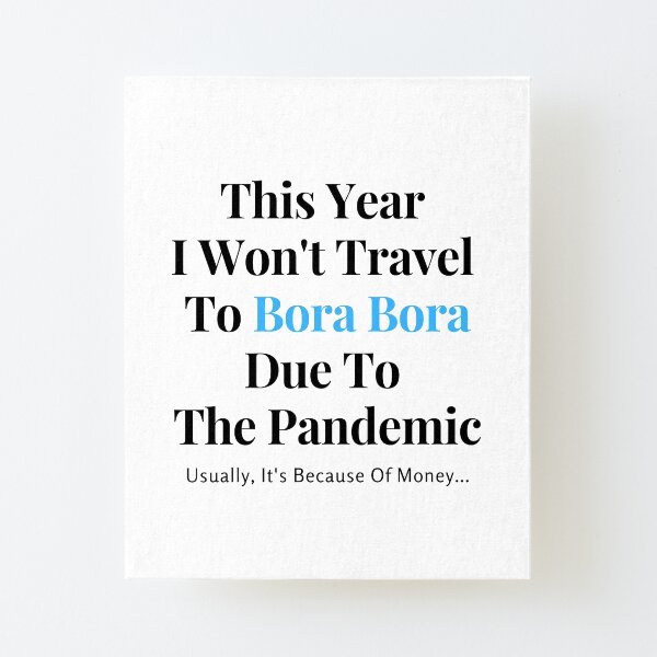 Bora Bora Stay At Home Funny Quote Canvas Mounted Print