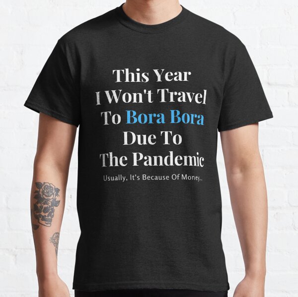 Bora Bora Stay At Home Funny Quote Classic T-Shirt