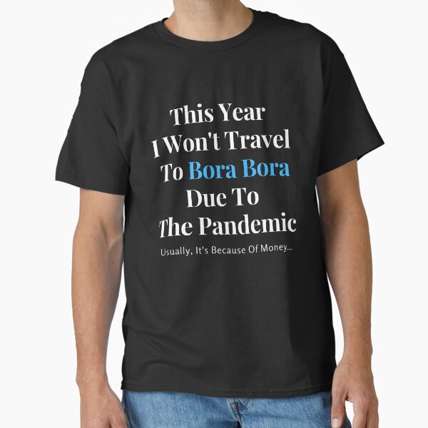 Bora Bora Stay At Home Funny Quote Classic T-Shirt