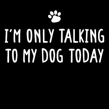 I'm Only Talking to My Dog today - Funny Stickman Sticker