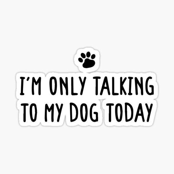 I'm Only Talking to My Dog today - Funny Stickman Sticker