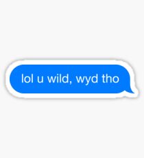 lol u wild, wyd tho Sticker