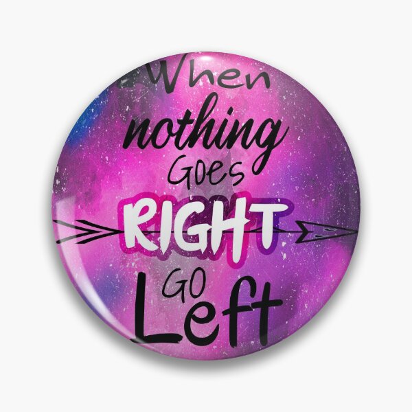 Item preview, When nothing goes right go left  designed and sold by Rehaaam.