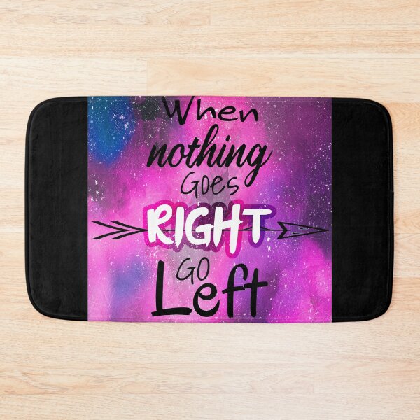 Item preview, When nothing goes right go left  designed and sold by Rehaaam.