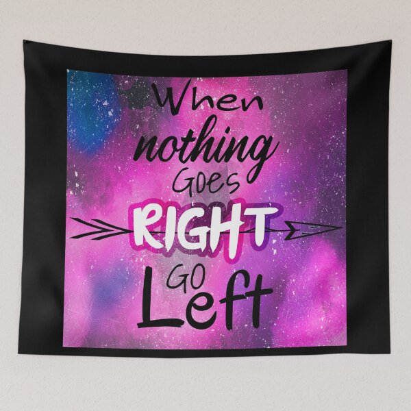 Item preview, When nothing goes right go left  designed and sold by Rehaaam.