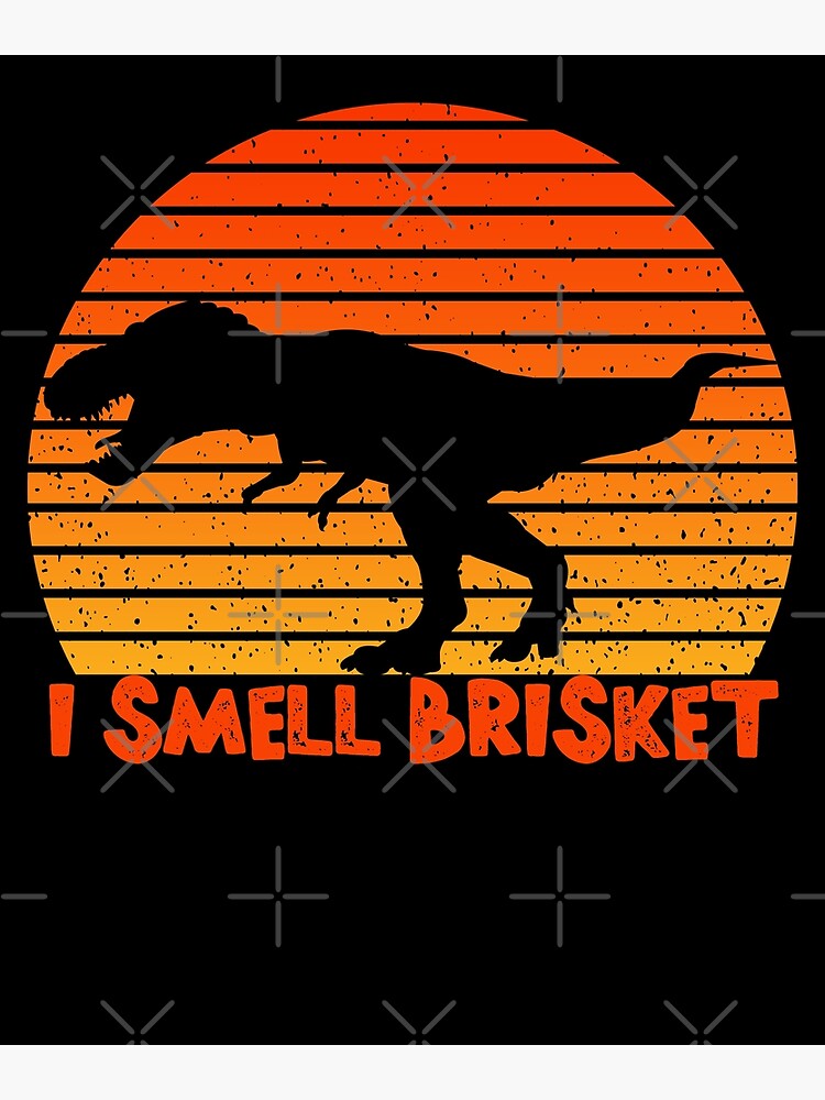"BBQ Brisket TRex I Smell Brisket Dinosaur Brisket Barbeque" Poster