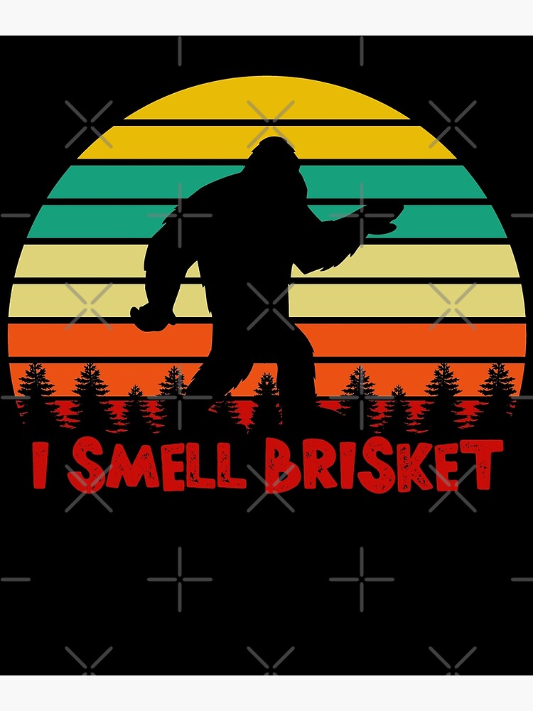 "BBQ Brisket Bigfoot - I Smell Brisket Sweet Brisket Barbeque" Poster ...