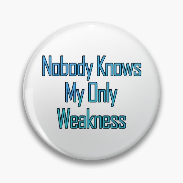 Item preview, Nobody Knows My Only Weakness designed and sold by askarne.