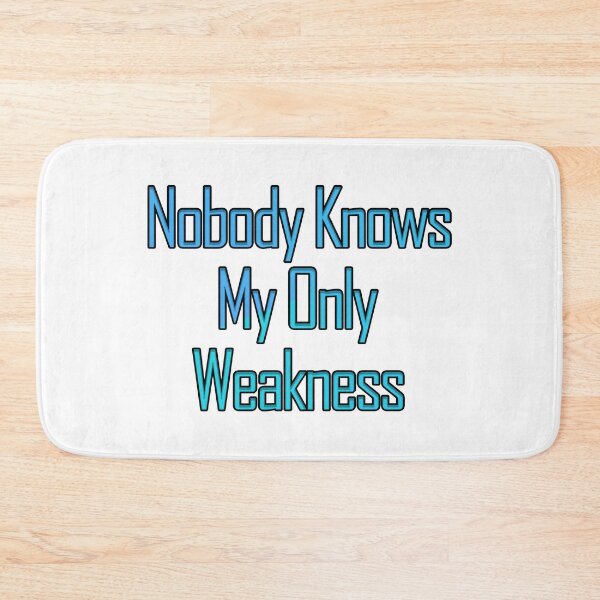 Item preview, Nobody Knows My Only Weakness designed and sold by askarne.