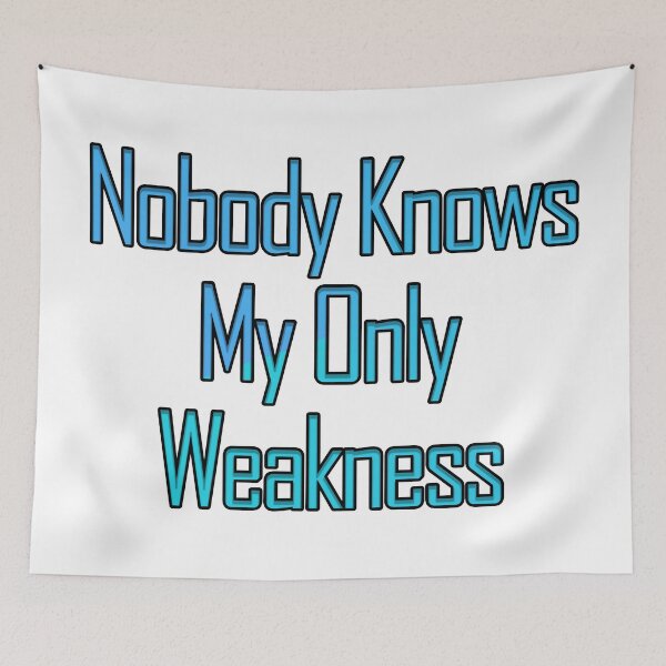Item preview, Nobody Knows My Only Weakness designed and sold by askarne.