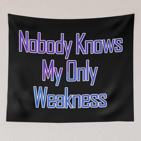 Item preview, Nobody Knows My Only Weakness designed and sold by askarne.