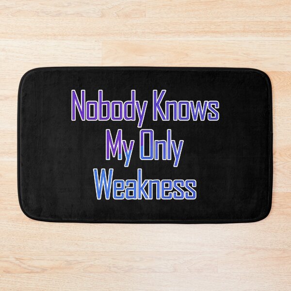 Item preview, Nobody Knows My Only Weakness designed and sold by askarne.