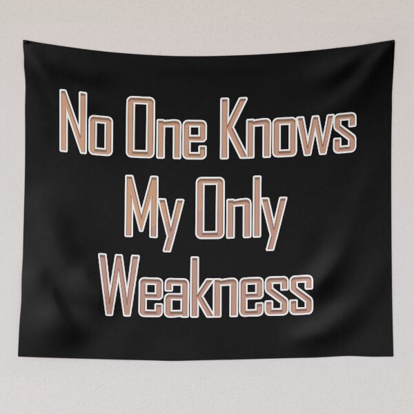 Item preview, No One Knows My Only Weakness designed and sold by askarne.