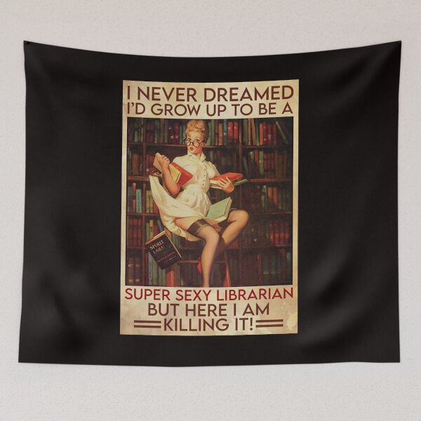 Item preview, Librarian I never dreamed i'd grow up to be a super sexy librarian but here i am killing it designed and sold by reenea84.