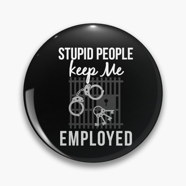 Item preview, Stupid People Keep Me Employed Funny Gift for Jailer designed and sold by AwesomeWorld1.