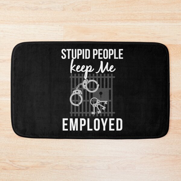 Item preview, Stupid People Keep Me Employed Funny Gift for Jailer designed and sold by AwesomeWorld1.