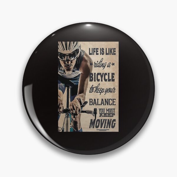 Item preview, Life is like riding a bicycle to keep your balance you must keep moving Cycling designed and sold by reenea84.