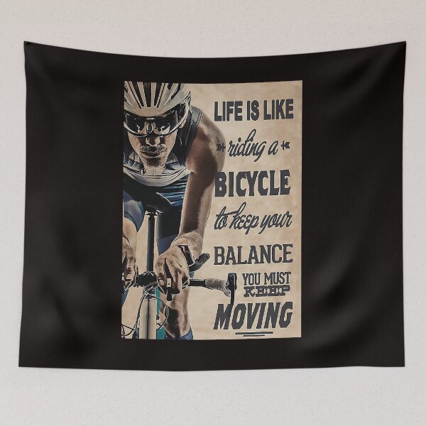 Item preview, Life is like riding a bicycle to keep your balance you must keep moving Cycling designed and sold by reenea84.