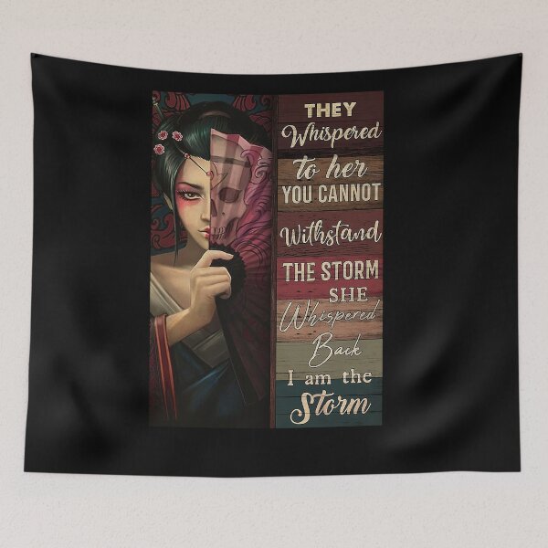 Item preview, Geisha They whispered to her you cannot withstand the storm she whispered back i am the storm designed and sold by Cooper73.