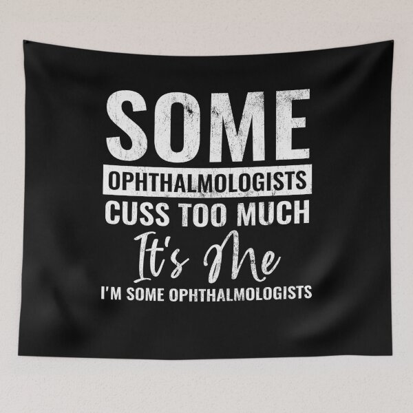 Item preview, Some Ophthalmologists Cuss Too Much It's Me I'm Some Ophthalmologists Funny Ophthalmologist Gift designed and sold by WYGSTORE.