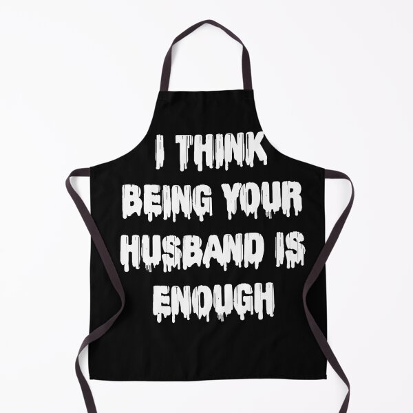 Item preview, I think being your husband is enough designed and sold by TorotoDesign.